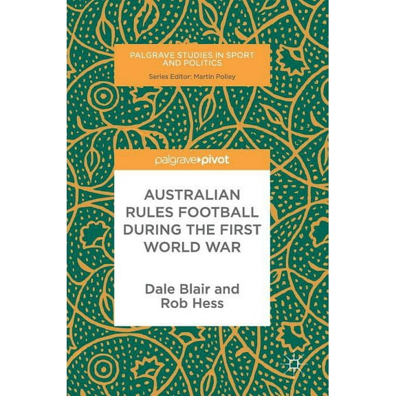 Palgrave Studies in Sport and Politics Australian Rules Football During the First World War, (Hardcover)