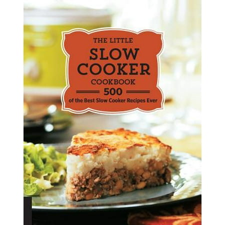 The Little Slow Cooker Cookbook : 500 of the Best Slow Cooker Recipes (Best Rib Sauce Recipe Ever)