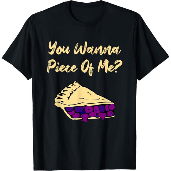 men and women can wear,You Wanna Piece Of Me? Funny Blueberry Pie Dessert Baking T-Shirt