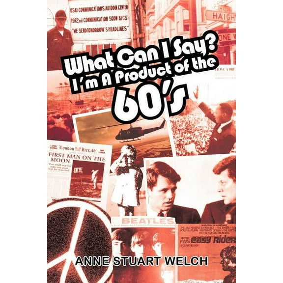 What Can I Say? I'm a Product of the 60's., (Paperback)