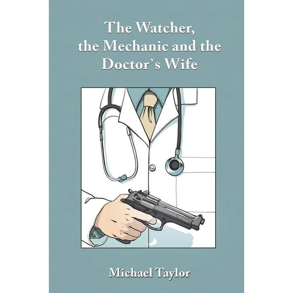 The Watcher, the Mechanic and the Doctor's Wife (Paperback)
