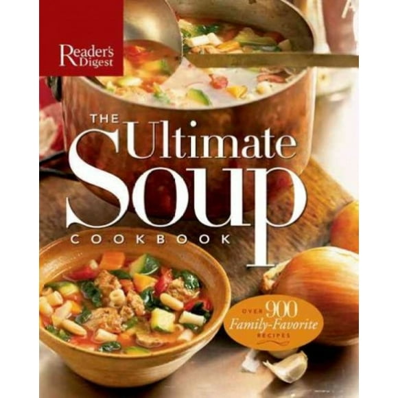 The Ultimate Soup Cookbook: Over 900 Family-Favorite Recipes