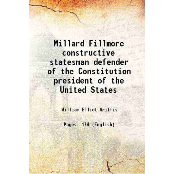 Millard Fillmore Homme d'État Constructif Défenseur de la Constitution Président des États-Unis 1915 [Relié]