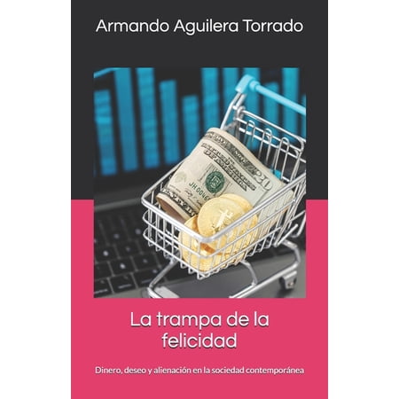 La trampa de la felicidad: Dinero deseo y alienaci&Atilde;&sup3;n en la sociedad contempor&Atilde;&iexcl;nea (Paperback)