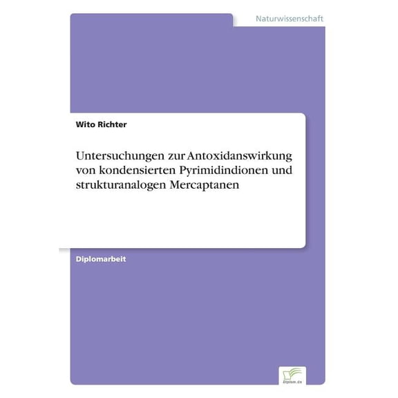 Untersuchungen zur Antoxidanswirkung von kondensierten Pyrimidindionen und strukturanalogen Mercaptanen, (Paperback)