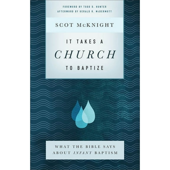 It Takes a Church to Baptize: What the Bible Says about Infant Baptism, (Paperback)