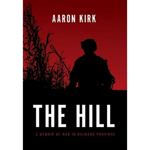 The Hill: A Memoir of War in Helmand Province, (Hardcover)