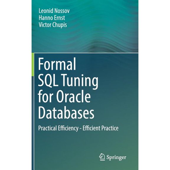 Formal SQL Tuning for Oracle Databases: Practical Efficiency - Efficient Practice, (Hardcover)