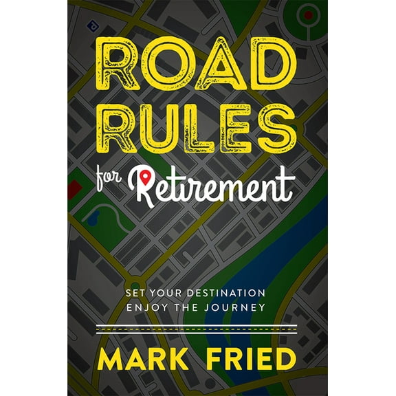Road Rules for Retirement: Set Your Destination Enjoy the Journey, (Hardcover)