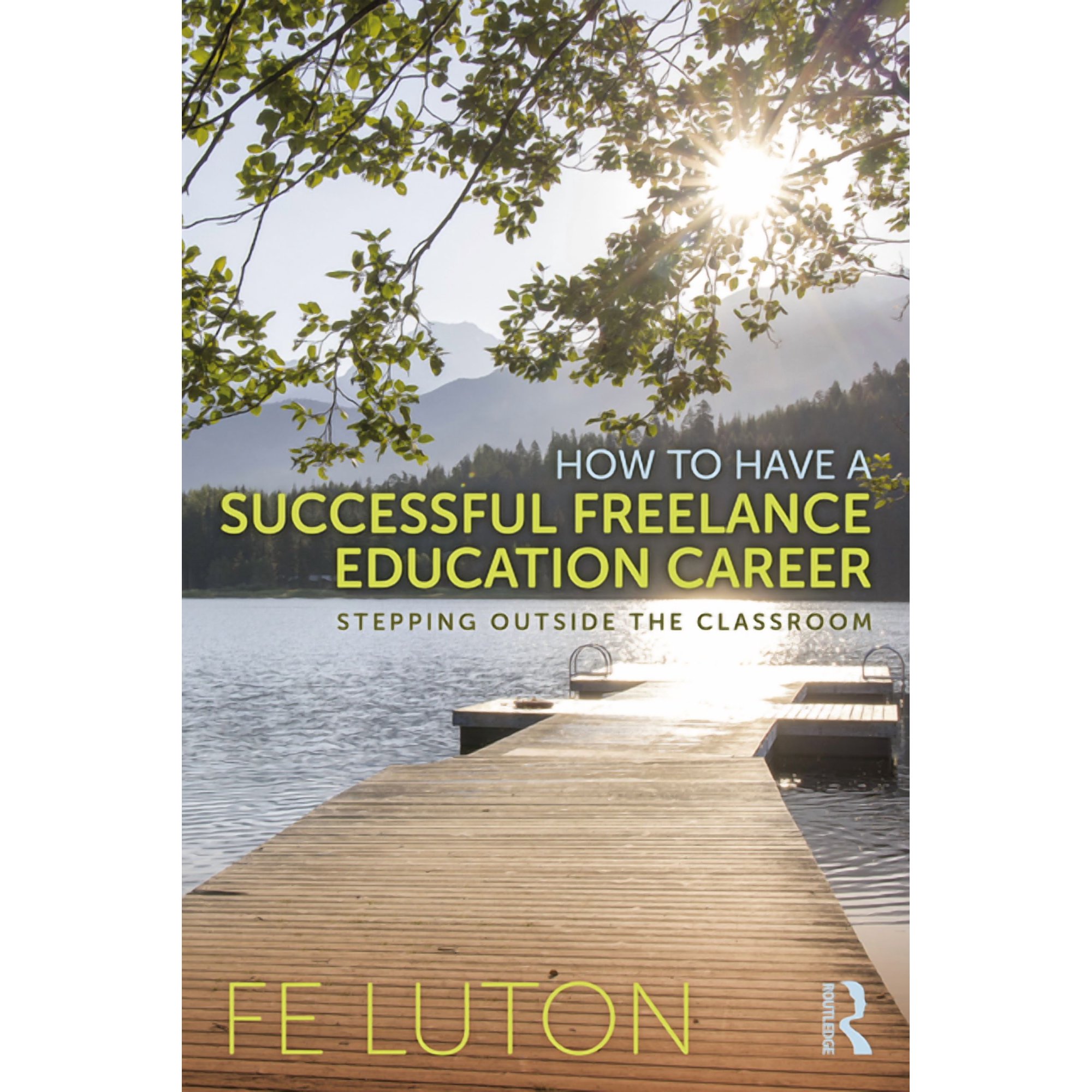 How to Have a Successful Freelance Education Career: Stepping Outside the Classroom (Paperback)