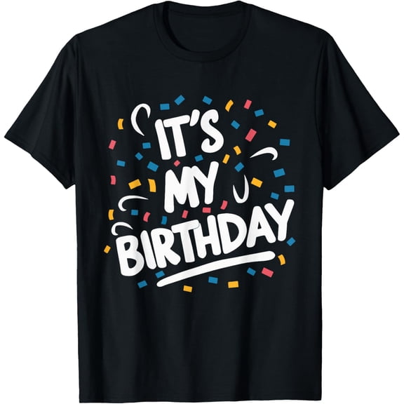 It's My Birthday for Men Women Funny T-Shirt tee