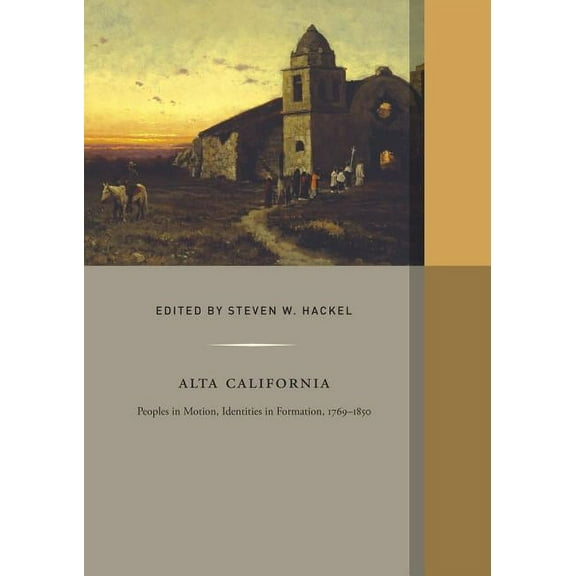 Western Histories: Alta California : Peoples in Motion, Identities in Formation (Series #2) (Edition 1) (Hardcover)