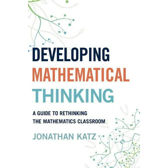 Developing Mathematical Thinking : A Guide to Rethinking the Mathematics Classroom (Paperback)