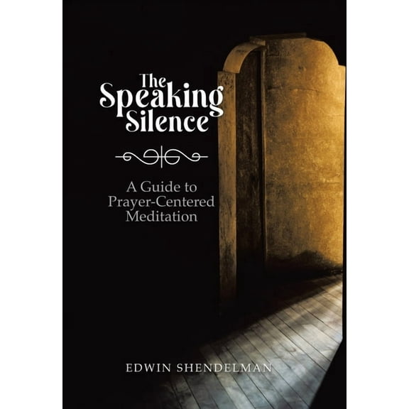 The Speaking Silence: A Guide to Prayer-Centered Meditation, (Hardcover)