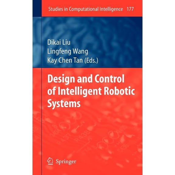 Studies in Computational Intelligence Design and Control of Intelligent Robotic Systems, Book 177, (Hardcover)