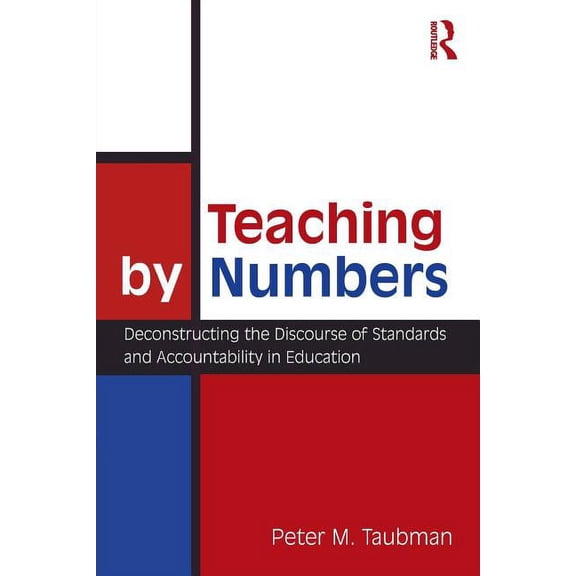Studies in Curriculum Theory Teaching By Numbers: Deconstructing the Discourse of Standards and Accountability in Education, (Paperback)