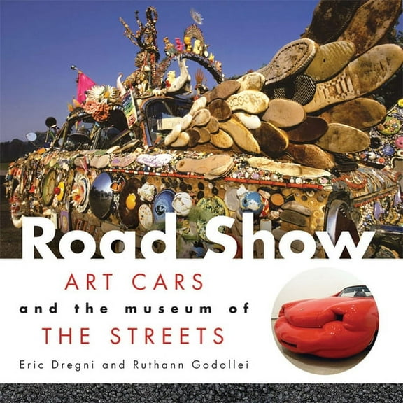 Road Show : Art Cars and the Museum of the Streets (Hardcover)