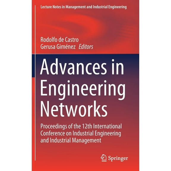 Lecture Notes in Management and Industri Advances in Engineering Networks: Proceedings of the 12th International Conference on Industrial Engineering and Industr, (Hardcover)