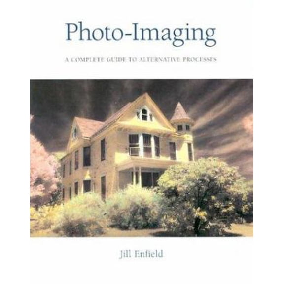 Pre-Owned Photo-Imaging: A Complete Visual Guide to Alternative Techniques and Processes (Paperback) 0817453997 9780817453992