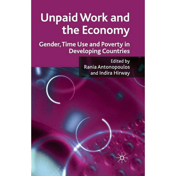 Unpaid Work and the Economy: Gender, Time Use and Poverty in Developing Countries, (Paperback)