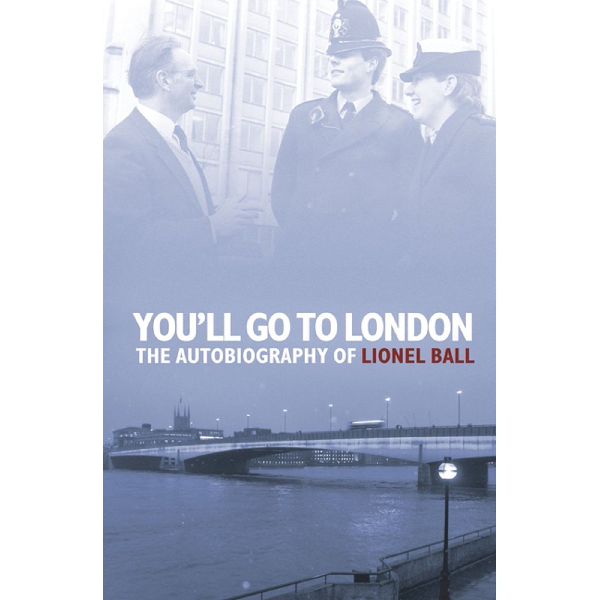 Biography: You'll Go to London : The Autobiography of Lionel Ball (Paperback)