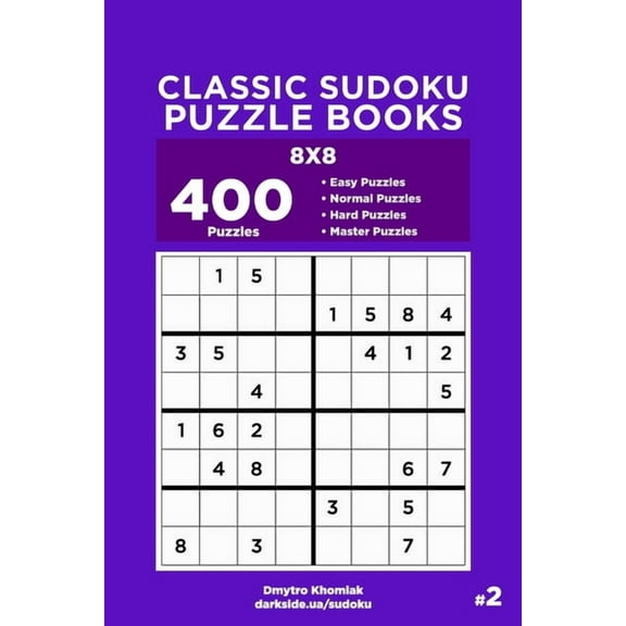 Classic Sudoku Puzzle Books: Classic Sudoku Puzzle Books - 400 Easy to Master Puzzles 8x8 (Volume 2) (Series #2) (Paperback)