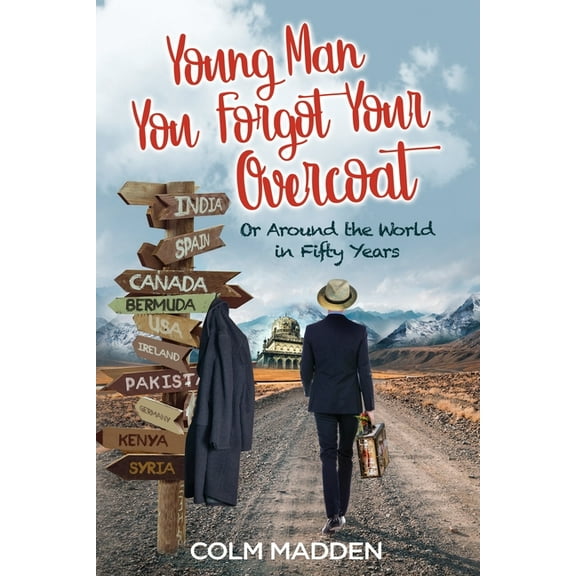 Young Man You Forgot Your Overcoat: Around The World In Fifty years (Paperback)