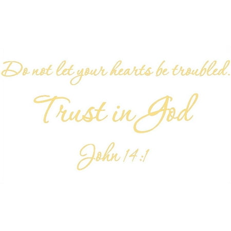 Gold 29  X 14  Do not let your hearts be troubled. Trust in God. John 14:1 Art Home Mural Vinyl wall art Inspirational quotes and saying home decor decal sticker