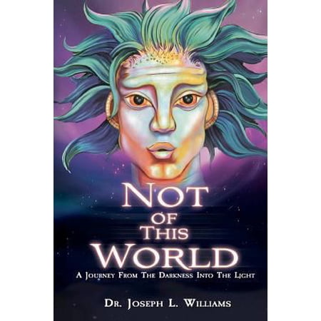 Pre-Owned Not Of This World: A Journey From The Darkness Into The Light (Paperback) 0615547559 9780615547558