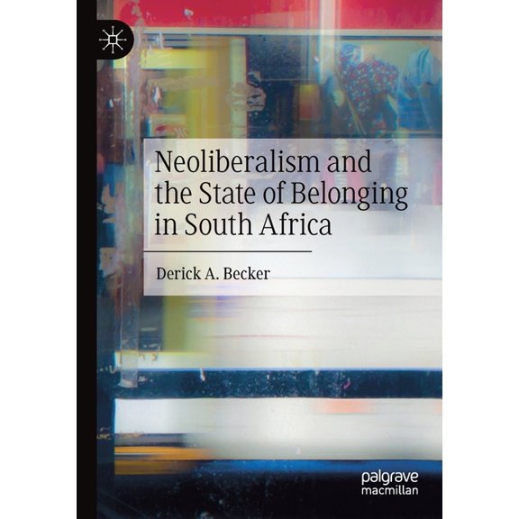 Neoliberalism and the State of Belonging in South Africa, (Paperback)