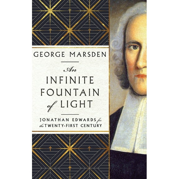 An Infinite Fountain of Light: Jonathan Edwards for the Twenty-First Century, (Hardcover)