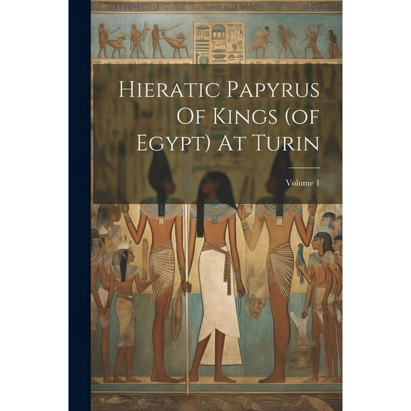 Hieratic Papyrus Of Kings (of Egypt) At Turin; Volume 1, (Paperback)