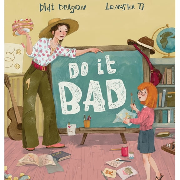 Do It Bad: A Growth Mindset Book for Kids Who Learn by Making Mistakes, (Hardcover)