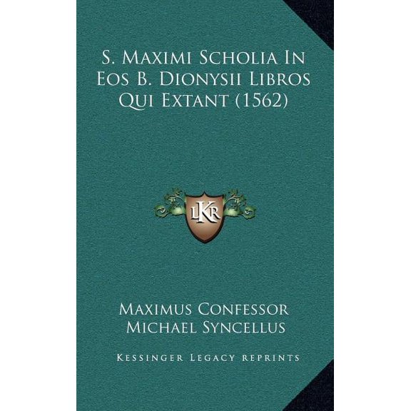 S. Maximi Scholia In Eos B. Dionysii Libros Qui Extant (1562) (Hardcover)