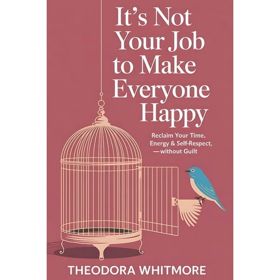 It's Not Your Job to Make Everyone Happy: The Neuroscience of People-Pleasing and the Compassionate Guide to Setting Bou, (Paperback)