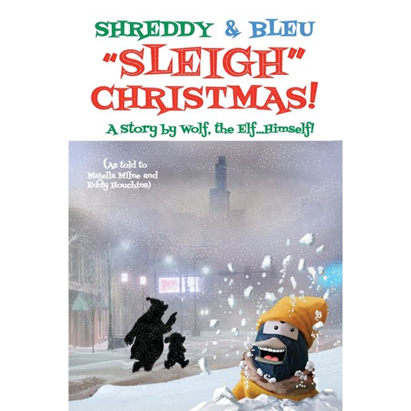 Shreddy & Bleu Sleigh Christmas!: As told by Wolf the Elf, Himself!, (Paperback)