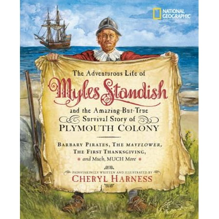 The Adventurous Life of Myles Standish and the Amazing-But-True Survival Story of Plymouth Colony: Barbary Pirates, the Mayflower, the First Thanksgiving, and Much, Much More