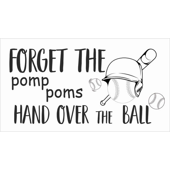 Forget The Pomp Poms Hand Over The Ball - 11" x 20" DIY Stick And Peel Home Wall Art Vinyl Adhesive Baseball Softball Quotes Sticker Decoration | Removable Bedroom Living Room Quotes Decal