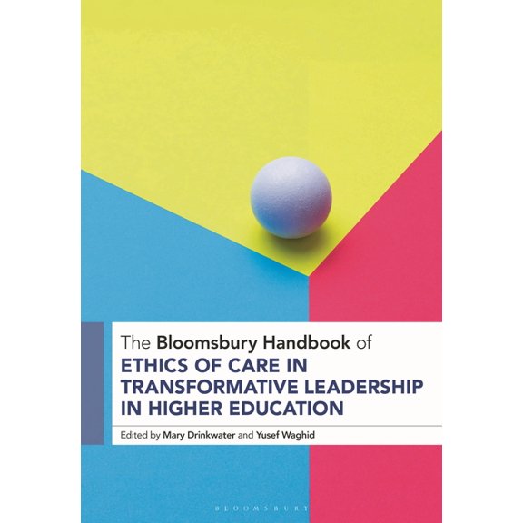 Bloomsbury Handbooks The Bloomsbury Handbook of Ethics of Care in Transformative Leadership in Higher Education, (Hardcover)