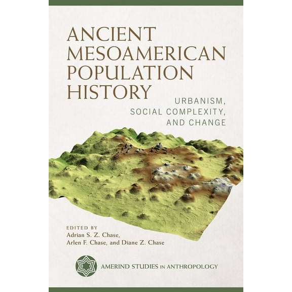 Amerind Studies in Archaeology Ancient Mesoamerican Population History: Urbanism, Social Complexity, and Change, (Hardcover)