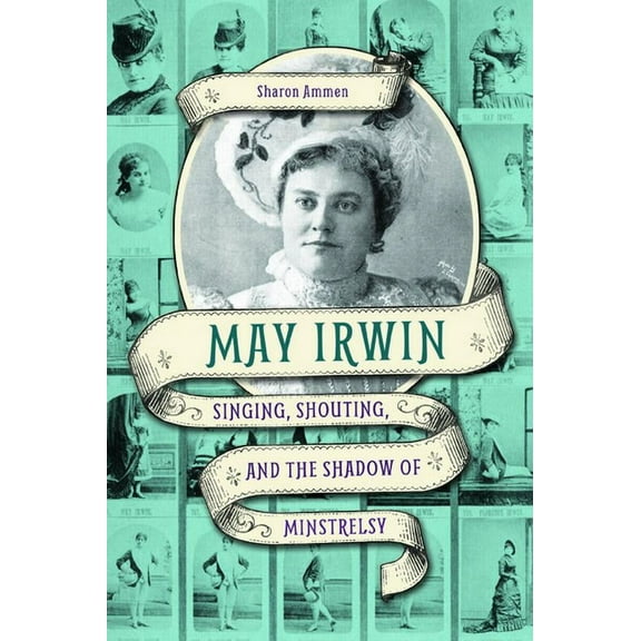 Music in American Life May Irwin: Singing, Shouting, and the Shadow of Minstrelsy, (Paperback)