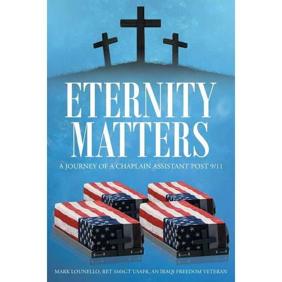 Eternity Matters: A Journey of a Chaplain Assistant Post 9-11, (Paperback)