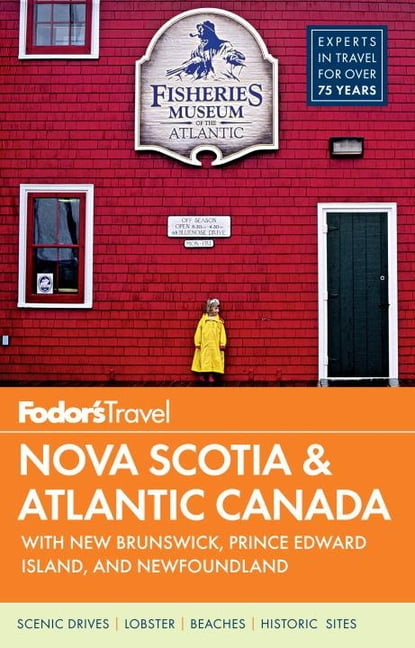 With New Brunswick and Newfoundland Fodors Nova Scotia & Atlantic Canada Prince Edward Island