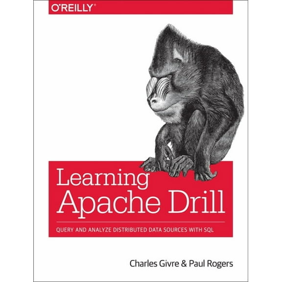 Learning Apache Drill: Query and Analyze Distributed Data Sources with SQL (Paperback)