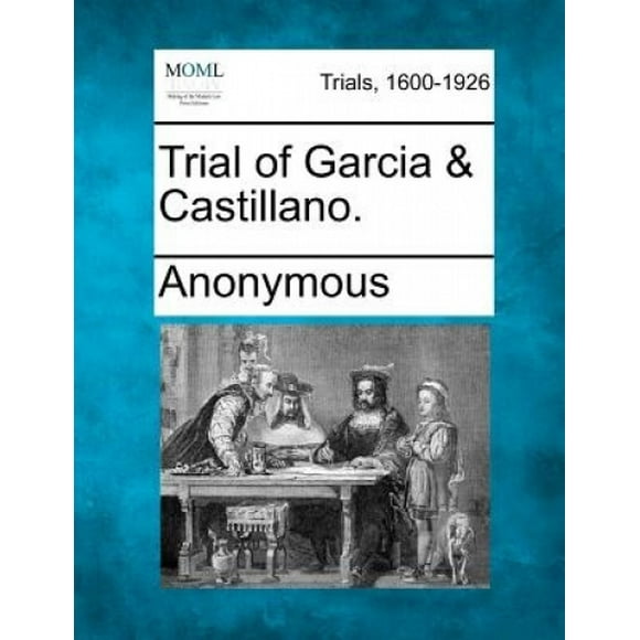 Trial of Garcia & Castillano.