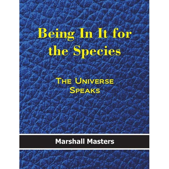 Being in It for the Species: The Universe Speaks (Hardcover) (Hardcover)(Large Print)