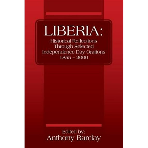 Pre-Owned Liberia: Historical Reflections through Selected Independence Day Orations 1855 - 2000 (Paperback)