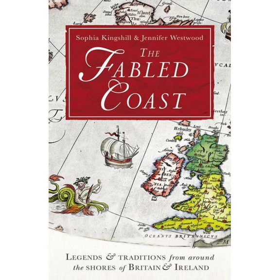 The Fabled Coast: Legends & Traditions from Around the Shores of Britain & Ireland, (Paperback)