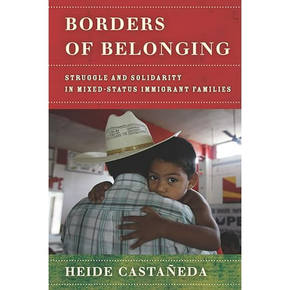 Pre-Owned Borders of Belonging: Struggle and Solidarity in Mixed-Status Immigrant Families (Paperback) 1503607917 9781503607910