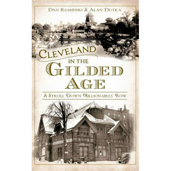 Cleveland in the Gilded Age: A Stroll Down Millionaires' Row (Hardcover)